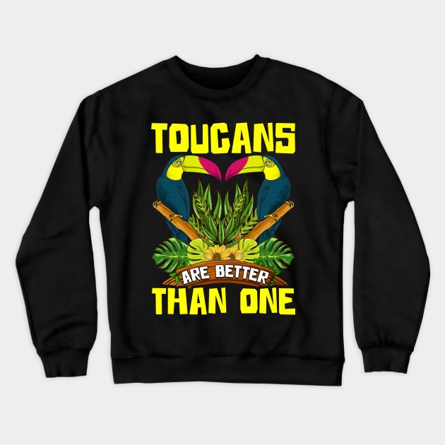 Cute & Funny Toucans Are Better Than One Bird Pun Crewneck Sweatshirt by theperfectpresents